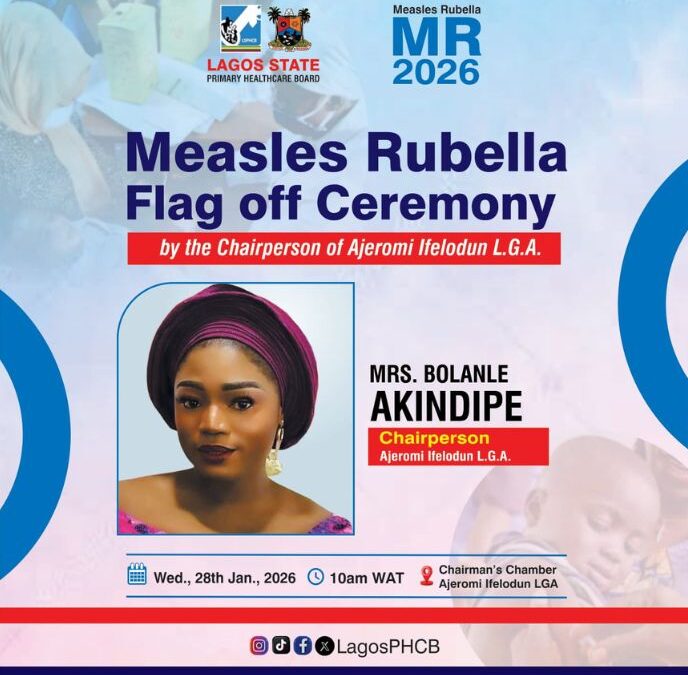 MRS. BOLANLE AKINDIPE TO FLAG OFF 2026 MEASLES–RUBELLA (MR) VACCINATION CAMPAIGN IN AJEROMI-IFELODUN.